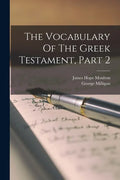 The Vocabulary Of The Greek Testament, Part 2 - Paperback