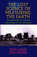 The Lost Science of Measuring the Earth: Discovering the Sacred Geometry of the Ancients - Paperback