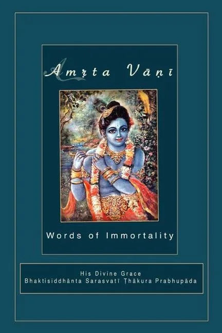Amrta Vani by Srila Bhaktisiddhanta Sarasvati Thakura: Essential Instructions for Immortality - Paperback