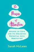 The Power of Attention: Awaken to Love and Its Unlimited Potential with Meditation - Paperback