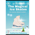 The Magical Ice Skates: A Little Christmas Story - Paperback