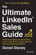 The Ultimate Linkedin Sales Guide: How to Use Digital and Social Selling to Turn Linkedin Into a Lead, Sales and Revenue Generating Machine - Hardcover