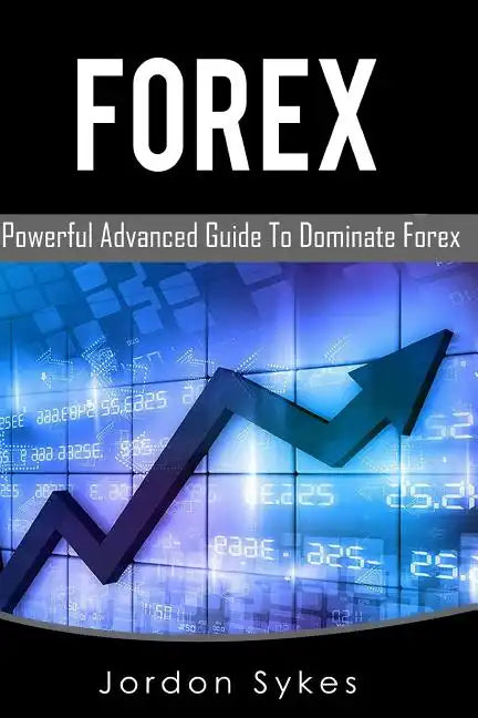Forex: This Book includes: Forex Beginners, Forex Strategies, Forex Advanced, Forex Fundamentals - Paperback