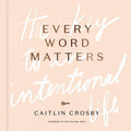 Every Word Matters: The Key to an Intentional Life - Hardcover