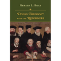 Doing Theology with the Reformers - Paperback