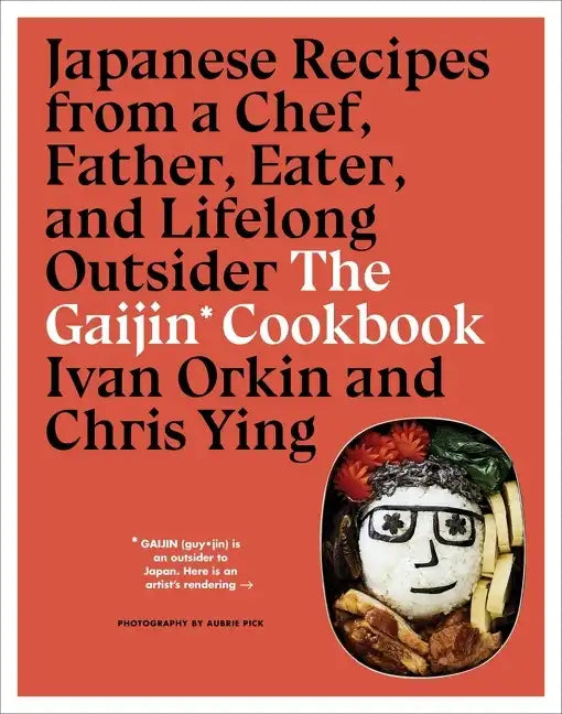 The Gaijin Cookbook: Japanese Recipes from a Chef, Father, Eater, and Lifelong Outsider - Hardcover
