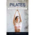 Pilates: Wall Pilates for Seniors to Enhance Flexibility and Balance (An Illustrated Guide to Improve Your Posture and Build Your Core Strength) - Paperback