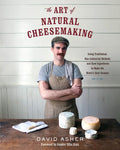 The Art of Natural Cheesemaking: Using Traditional, Non-Industrial Methods and Raw Ingredients to Make the World's Best Cheeses - Paperback