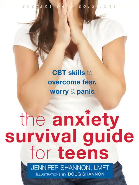 The Anxiety Survival Guide for Teens: CBT Skills to Overcome Fear, Worry, and Panic - Paperback