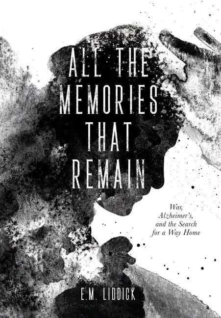All the Memories That Remain: War, Alzheimer's, and the Search for a Way Home - Hardcover