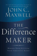 The Difference Maker: Making Your Attitude Your Greatest Asset - Hardcover