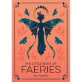 The Little Book of Faeries: An Enchanting Introduction to the World of Fae Folk - Paperback
