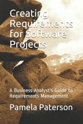 Creating Requirements for Software Projects: A Business Analyst's Guide to Requirements Management - Paperback