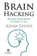 Brain Hacking: Rewire Your Mind to Have It All - Paperback