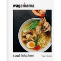 Wagamama Soul Kitchen: The Art of Cooking and Eating in 70 Recipes - Hardcover