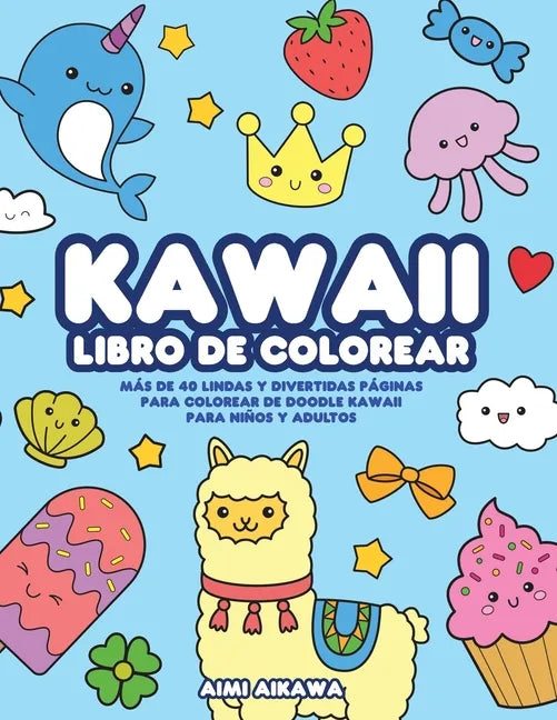 Kawaii libro de colorear: Más de 40 lindas y divertidas páginas para colorear de doodle Kawaii para niños y adultos - Paperback
