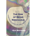 The Risk of Being Ridiculous: A Historical Novel of Love and Revolution - Paperback