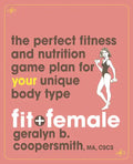 Fit and Female: The Perfect Fitness and Nutrition Game Plan for Your Unique Body Type - Paperback
