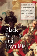Black Patriots and Loyalists: Fighting for Emancipation in the War for Independence - Paperback