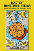 Using Tarot for Successful Decisions: How to Get Guidance from Tarot Major Arcana - Paperback