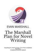 The Marshall Plan for Novel Writing: Everything You Need to Know-From Plot to Published - 4th Edition - Completely Revised & Updated - Paperback