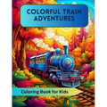 Colorful Train Adventures: Coloring Book for Kids - Paperback