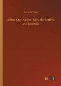 Louisa May Alcott - her Life, Letters, and Journals - Paperback