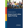 A Study Guide for Robert Frost's After Apple-Picking - Paperback