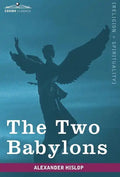 The Two Babylons - Hardcover