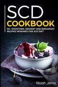 Scd Cookbook: 50+ Smoothies, Dessert and Breakfast Recipes Designed for Scd Diet - Paperback