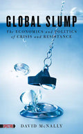 Global Slump: The Economics and Politics of Crisis and Resistance - Paperback