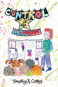 Control in the Classroom; An Adventure in Learning and Achievement - Paperback