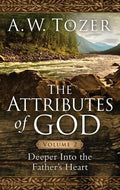 The Attributes of God, Volume 2: Deeper Into the Father's Heart - Paperback