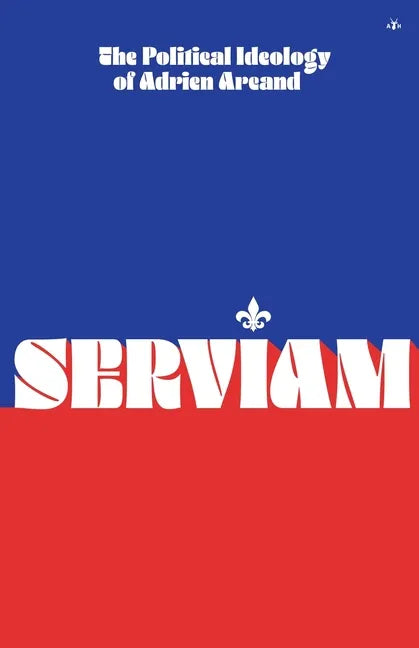 Serviam: The Political Ideology of Adrien Arcand - Paperback