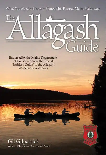 The Allagash Guide: What You Need to Know to Canoe This Famous Maine Waterway/ Winner of Legendary Maine Guide Award - Paperback