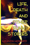 Life, Death and Other Funny Stories - Paperback
