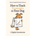 How to Teach Economics to Your Dog: A Quirky Introduction - Paperback