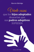 Veinte Cosas Que Los Hijos Adoptados Desearían Que Sus Padres Adoptivos Supiesen - Paperback