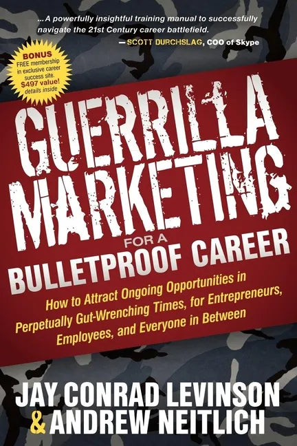 Guerrilla Marketing for a Bulletproof Career: How to Attract Ongoing Opportunities in Perpetually Gut Wrenching Times, for Entrepreneurs, Employees, a - Paperback