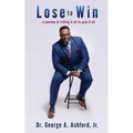 Lose to Win: ...a journey of risking it all to gain it all - Paperback