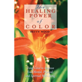 The Healing Power of Color: Using Color to Improve Your Mental, Physical, and Spiritual Well-Being - Paperback
