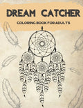 Dream Catcher Coloring Book for Adults: Designs for Stress Relief Relaxation and Boost Creativity - Paperback