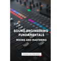 Sound Engineering: Mastering and Mixing Music - Paperback