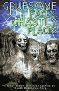 Gruesome Faces, Ghastly Places: A collection of horror stories by South Dakota authors - Paperback