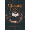 Chasing Paper: Critical Reflections on Christian Books and Publishing - Hardcover