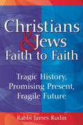 Christians & Jews--Faith to Faith: Tragic History, Promising Present, Fragile Future - Paperback