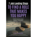7 Job Landing Steps to Find a Role that Makes You Happy: Stop searching. Start Landing! - Paperback
