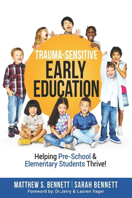 Trauma-Sensitive Early Education: Helping Pre-School & Elementary Students Thrive! - Paperback