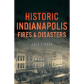 Historic Indianapolis Fires & Disasters - Paperback