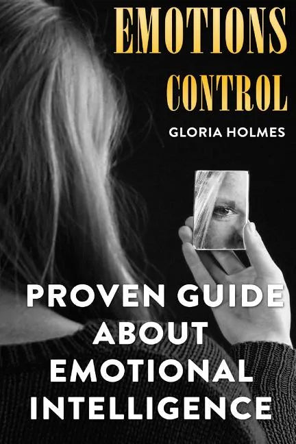 Emotions Control: Proven Guide About Emotional Intelligence - Paperback